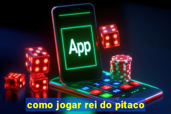 como jogar rei do pitaco